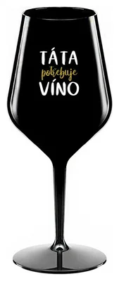 TÁTA POTŘEBUJE VÍNO - černá nerozbitná sklenička na víno 470 ml