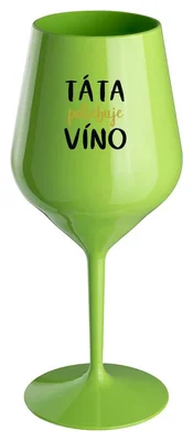 TÁTA POTŘEBUJE VÍNO - zelená nerozbitná sklenička na víno 470 ml