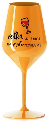 VELKÁ SKLENICE NA MALÉ PROBLÉMY - oranžová nerozbitná sklenička na víno 470 ml