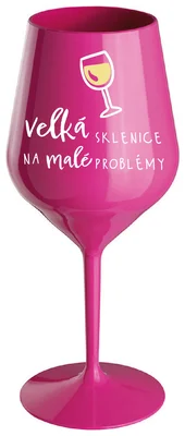 VELKÁ SKLENICE NA MALÉ PROBLÉMY - růžová nerozbitná sklenička na víno 470 ml