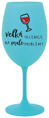 VELKÁ SKLENICE NA MALÉ PROBLÉMY - tyrkysová sklenička na víno 350 ml