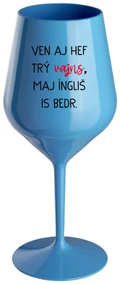 VEN AJ HEF TRÝ VAJNS, MAJ ÍNGLIŠ IS BEDR. - modrá nerozbitná sklenička na víno 470 ml