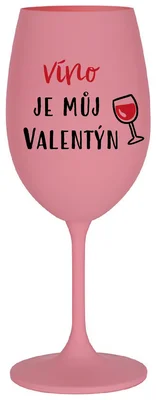 VÍNO JE MŮJ VALENTÝN - růžová sklenička na víno 350 ml