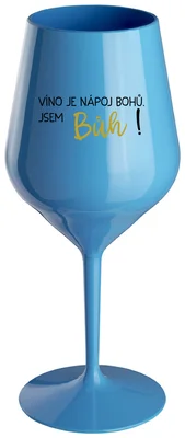 VÍNO JE NÁPOJ BOHŮ. JSEM BŮH! - modrá nerozbitná sklenička na víno 470 ml