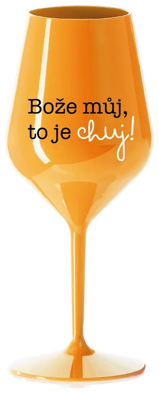 BOŽE MŮJ, TO JE CHUJ - oranžová nerozbitná sklenička na víno 470 ml