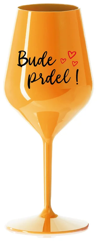 BUDE PRDEL! - oranžová nerozbitná sklenička na víno 470 ml