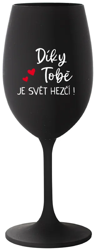 DÍKY TOBĚ JE SVĚT HEZČÍ! - černá sklenička na víno 350 ml