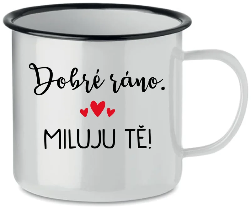 DOBRÉ RÁNO. MILUJU TĚ! - bílý plecháček 350 ml