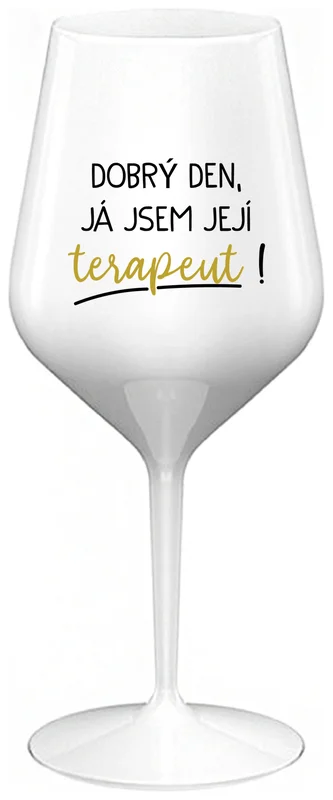 DOBRÝ DEN, JÁ JSEM JEJÍ TERAPEUT! - bílá nerozbitná sklenička na víno 470 ml