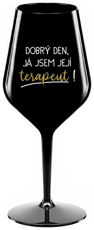 DOBRÝ DEN, JÁ JSEM JEJÍ TERAPEUT! - černá nerozbitná sklenička na víno 470 ml