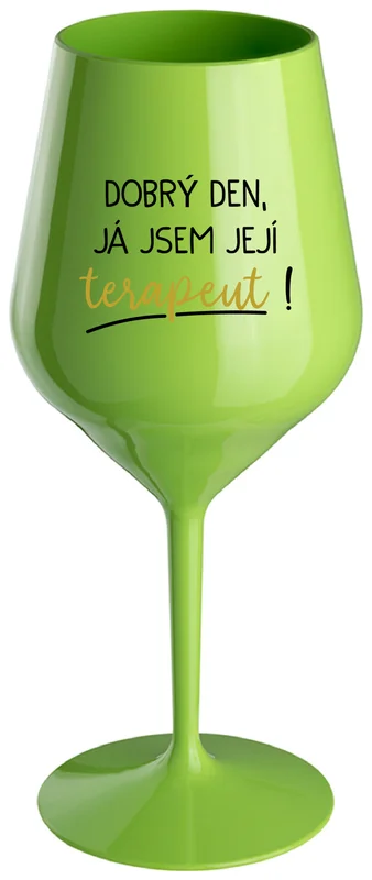 DOBRÝ DEN, JÁ JSEM JEJÍ TERAPEUT! - zelená nerozbitná sklenička na víno 470 ml