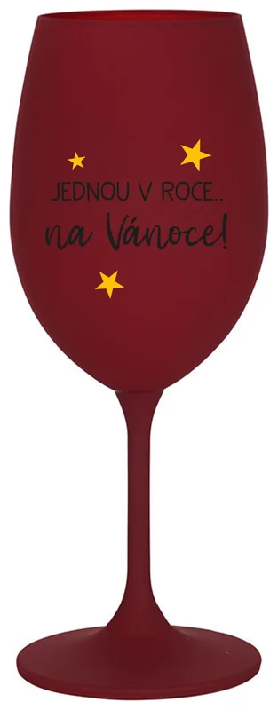 JEDNOU V ROCE NA VÁNOCE - bordo sklenička na víno 350 ml