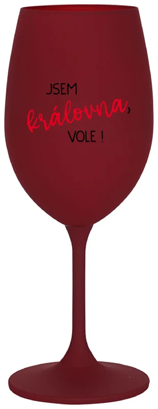 JSEM KRÁLOVNA, VOLE! - bordo sklenička na víno 350 ml