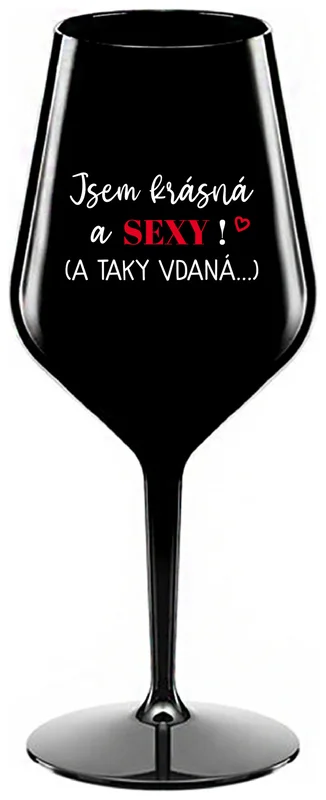 JSEM KRÁSNÁ A SEXY! (A TAKY VDANÁ...) - černá nerozbitná sklenička na víno 470 ml