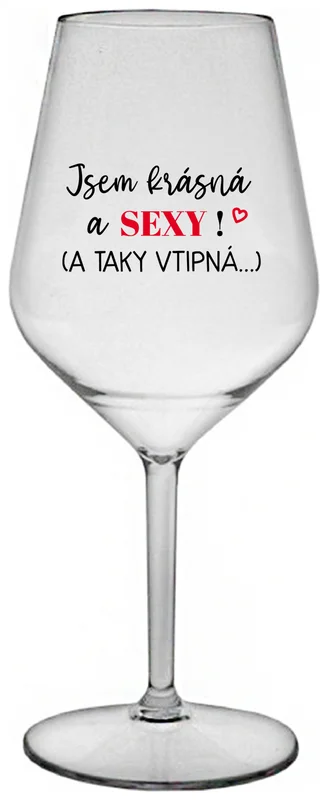 JSEM KRÁSNÁ A SEXY! (A TAKY VTIPNÁ...) - čirá nerozbitná sklenička na víno 470 ml