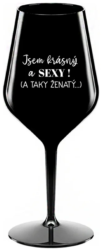 JSEM KRÁSNÝ A SEXY! (A TAKY ŽENATÝ...) - černá nerozbitná sklenička na víno 470 ml