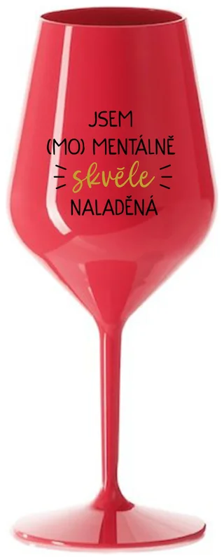 JSEM (MO)MENTÁLNĚ SKVĚLE NALADĚNÁ - červená nerozbitná sklenička na víno 470 ml