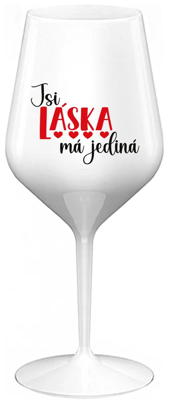 JSI LÁSKA MÁ JEDINÁ - bílá nerozbitná sklenička na víno 470 ml