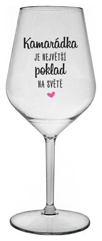 KAMARÁDKA JE NEJVĚTŠÍ POKLAD NA SVĚTĚ - čirá nerozbitná sklenička na víno 470 ml