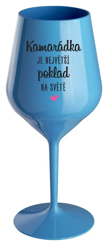 KAMARÁDKA JE NEJVĚTŠÍ POKLAD NA SVĚTĚ - modrá nerozbitná sklenička na víno 470 ml