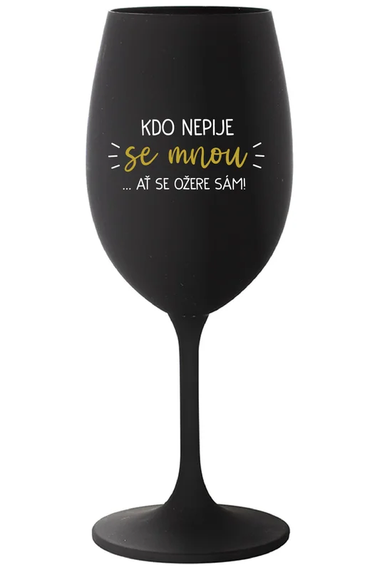 KDO NEPIJE SE MNOU...AŤ SE OŽERE SÁM! - tyrkysová sklenice na víno 350 ml