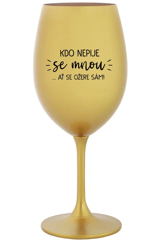 KDO NEPIJE SE MNOU...AŤ SE OŽERE SÁM! - tyrkysová sklenice na víno 350 ml