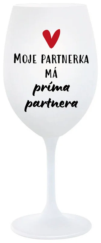 MOJE PARTNERKA MÁ PRÍMA PARTNERA - bílá  sklenička na víno 350 ml