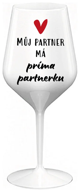 MŮJ PARTNER MÁ PRIMA PARTNERKU - bílá nerozbitná sklenička na víno 470 ml