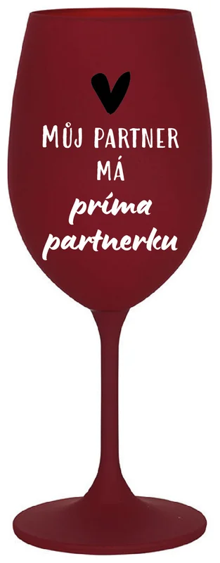 MŮJ PARTNER MÁ PRIMA PARTNERKU - bordo sklenička na víno 350 ml