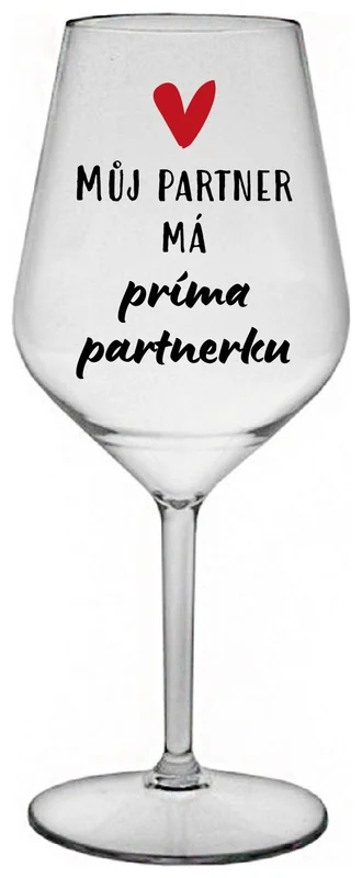 MŮJ PARTNER MÁ PRIMA PARTNERKU - čirá nerozbitná sklenička na víno 470 ml