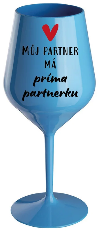 MŮJ PARTNER MÁ PRIMA PARTNERKU - modrá nerozbitná sklenička na víno 470 ml