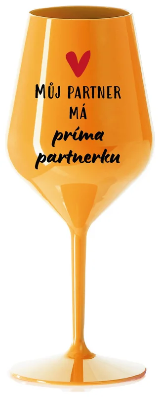 MŮJ PARTNER MÁ PRIMA PARTNERKU - oranžová nerozbitná sklenička na víno 470 ml