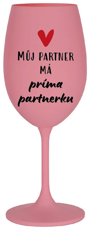 MŮJ PARTNER MÁ PRIMA PARTNERKU - růžová sklenička na víno 350 ml