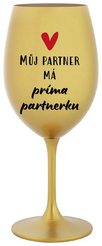 MŮJ PARTNER MÁ PRIMA PARTNERKU - zlatá sklenička na víno 350 ml