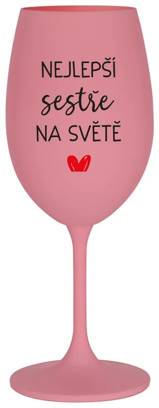 NEJLEPŠÍ SESTŘE NA SVĚTĚ - růžová sklenička na víno 350 ml