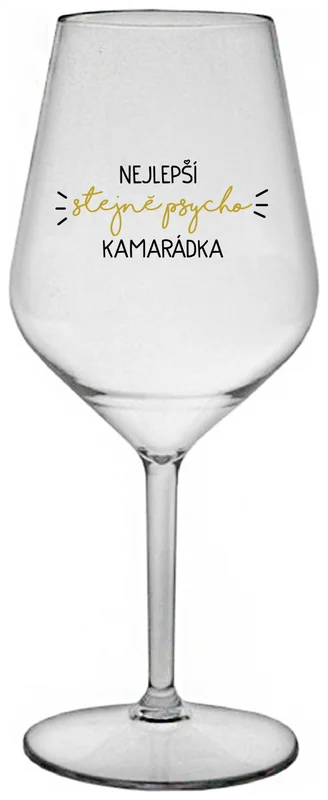 NEJLEPŠÍ STEJNĚ PSYCHO KAMARÁDKA - čirá nerozbitná sklenička na víno 470 ml
