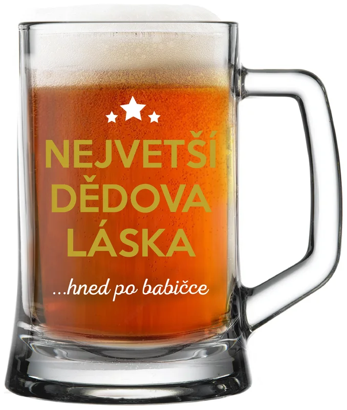 NEJVĚTŠÍ DĚDOVA LÁSKA...HNED PO BABIČCE - pivní sklenička 0,5 l