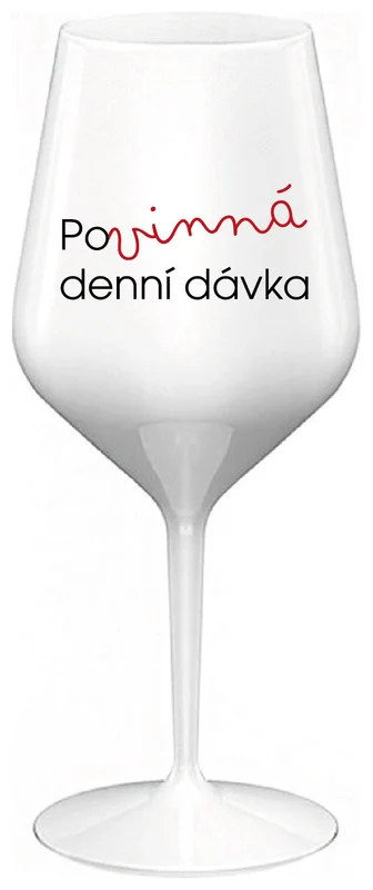 POVINNÁ DENNÍ DÁVKA - bílá nerozbitná sklenička na víno 470 ml