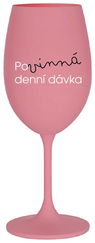 POVINNÁ DENNÍ DÁVKA - růžová sklenička na víno 350 ml