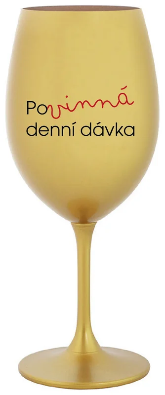 POVINNÁ DENNÍ DÁVKA - zlatá sklenička na víno 350 ml