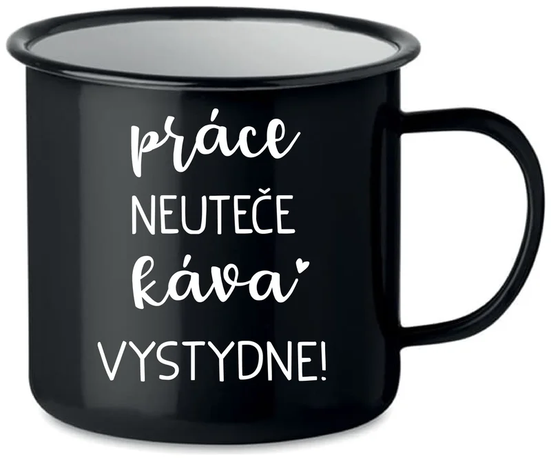 PRÁCE NEUTEČE, KÁVA VYSTYDNE! - černý plecháček 350 ml