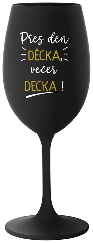 PŘES DEN DĚCKA, VEČER DECKA! - černá sklenička na víno 350 ml