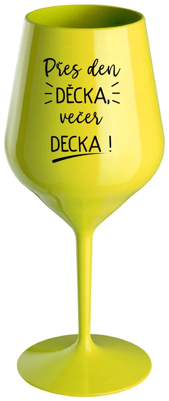 PŘES DEN DĚCKA, VEČER DECKA! - žlutá nerozbitná sklenička na víno 470 ml
