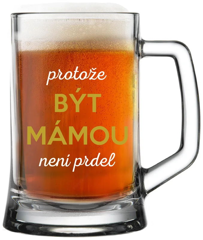 PROTOŽE BÝT MÁMOU NENÍ PRDEL - pivní sklenička 0,5 l