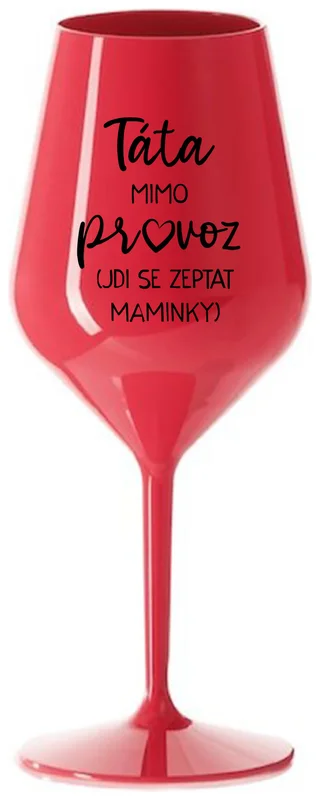 TATÍNEK MIMO PROVOZ - červená nerozbitná sklenička na víno 470 ml