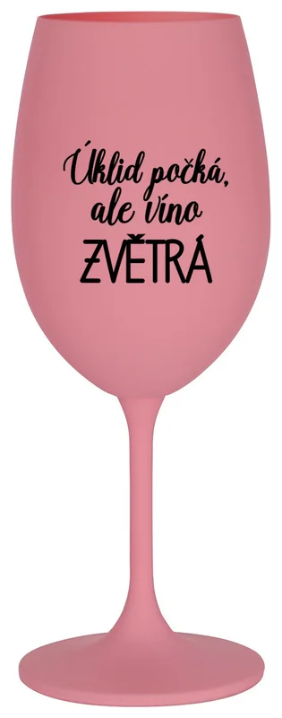 ÚKLID POČKÁ, ALE VÍNO ZVĚTRÁ - růžová sklenička na víno 350 ml