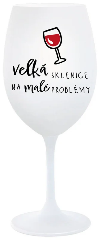 VELKÁ SKLENICE NA MALÉ PROBLÉMY - bílá  sklenička na víno 350 ml