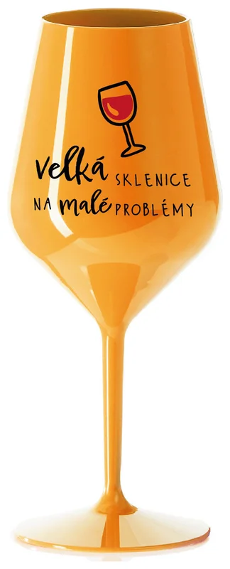 VELKÁ SKLENICE NA MALÉ PROBLÉMY - oranžová nerozbitná sklenička na víno 470 ml