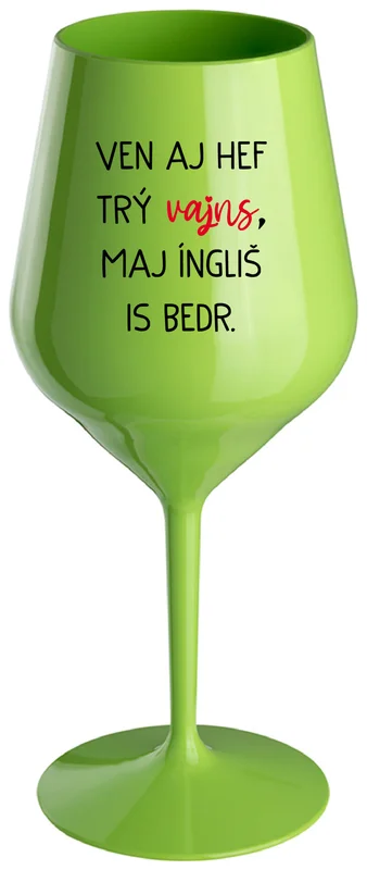 VEN AJ HEF TRÝ VAJNS, MAJ ÍNGLIŠ IS BEDR. - zelená nerozbitná sklenička na víno 470 ml