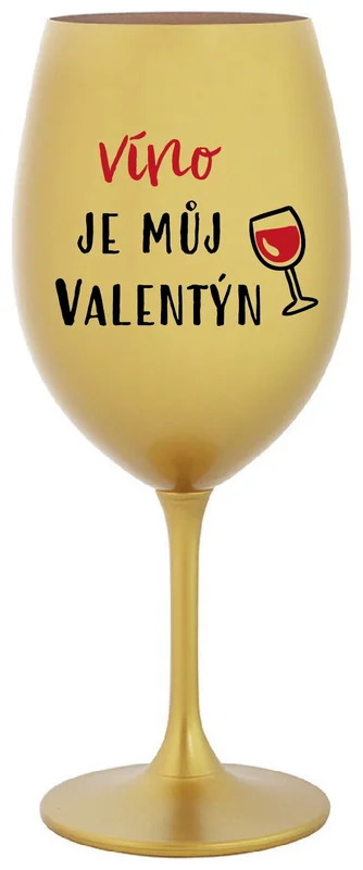 VÍNO JE MŮJ VALENTÝN - zlatá sklenička na víno 350 ml